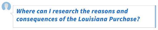 Where can I research the reasons and consequences of the Louisiana Purchase?